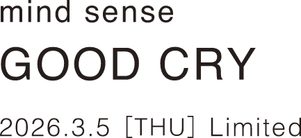 mind sense GOOD CRY 2026.3.5[THU] Limited