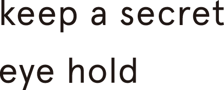 keep a secret eye hold